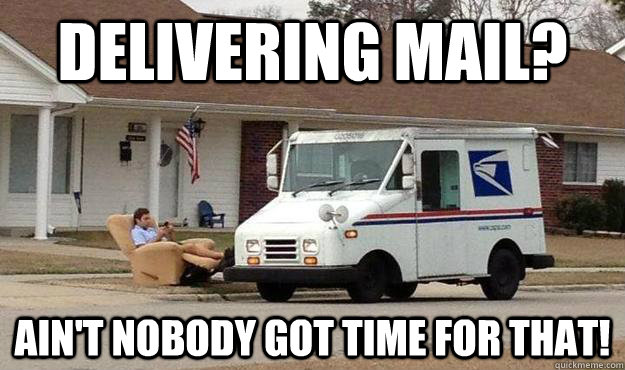 Delivering mail? ain't nobody got time for that! - Delivering mail? ain't nobody got time for that!  Misc