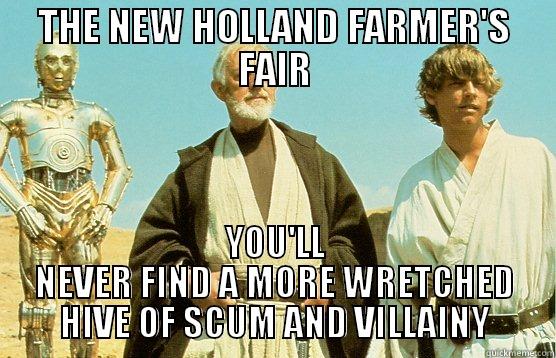 THE NEW HOLLAND FARMER'S FAIR YOU'LL NEVER FIND A MORE WRETCHED HIVE OF SCUM AND VILLAINY Misc