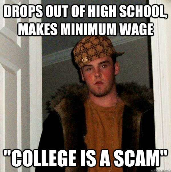 Drops out of high school, makes minimum wage 