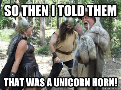 so then i told them that was a unicorn horn! - so then i told them that was a unicorn horn!  Misc