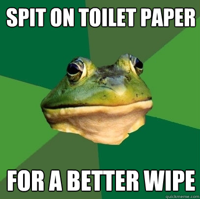 spit on toilet paper for a better wipe  Foul Bachelor Frog