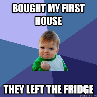 Bought my first house They left the fridge - Bought my first house They left the fridge  Success Kid