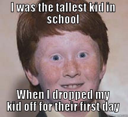 I WAS THE TALLEST KID IN SCHOOL WHEN I DROPPED MY KID OFF FOR THEIR FIRST DAY Over Confident Ginger