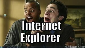 Afraid of IE -  INTERNET EXPLORER  Misc