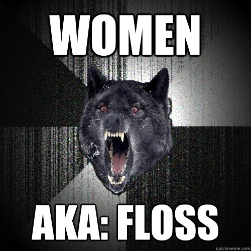 women AKA: floss  Insanity Wolf