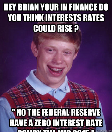 hey brian your in finance do you think interests rates could rise ?  