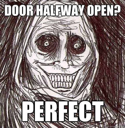 Door halfway open? perfect - Door halfway open? perfect  Horrifying Houseguest