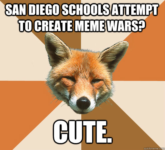 San Diego schools attempt to create meme wars? cute.  Condescending Fox