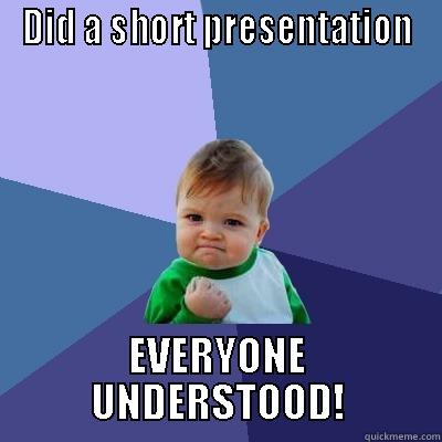 DID A SHORT PRESENTATION EVERYONE UNDERSTOOD! Success Kid