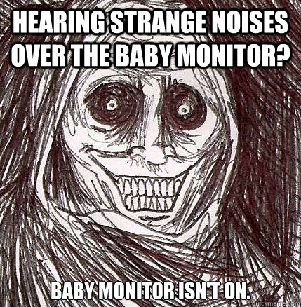 Hearing strange noises over the baby monitor? baby monitor isn't on.  Horrifying Houseguest