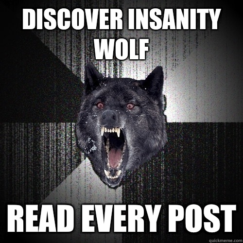 Discover insanity wolf Read every post  Insanity Wolf