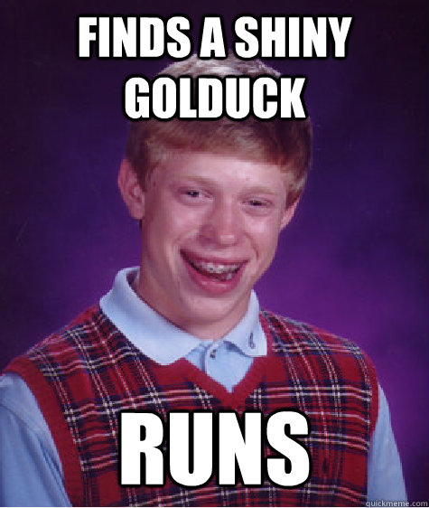 Finds a Shiny Golduck Runs - Finds a Shiny Golduck Runs  Bad Luck Brian