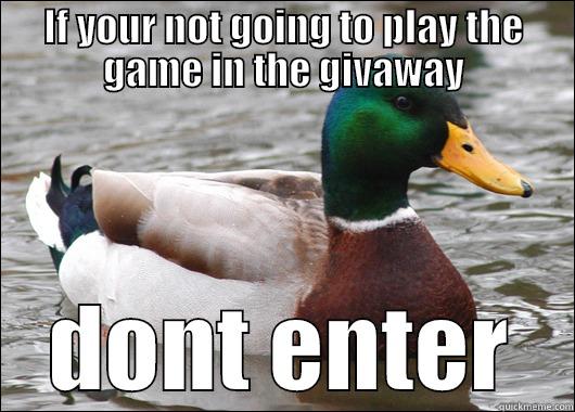 IF YOUR NOT GOING TO PLAY THE GAME IN THE GIVAWAY DONT ENTER Actual Advice Mallard