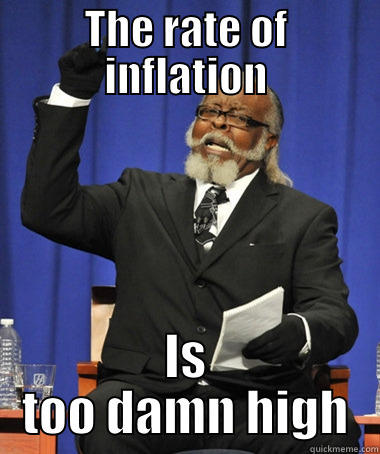 THE RATE OF INFLATION IS TOO DAMN HIGH The Rent Is Too Damn High