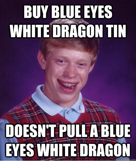 Buy Blue Eyes White Dragon tin doesn't pull a blue eyes white dragon  Bad Luck Brian