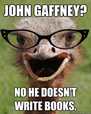 John Gaffney? No he doesn't write books.  Judgmental Bookseller Ostrich