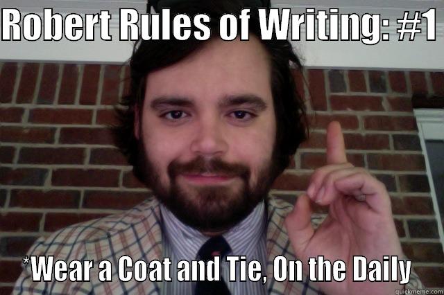 ROBERT RULES OF WRITING: #1  *WEAR A COAT AND TIE, ON THE DAILY  Misc