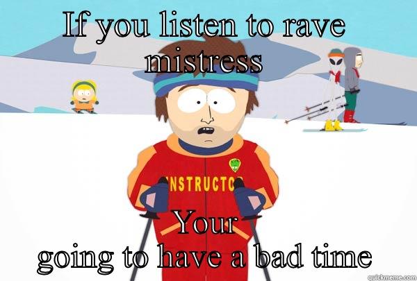 Edm trashy - IF YOU LISTEN TO RAVE MISTRESS YOUR GOING TO HAVE A BAD TIME Super Cool Ski Instructor