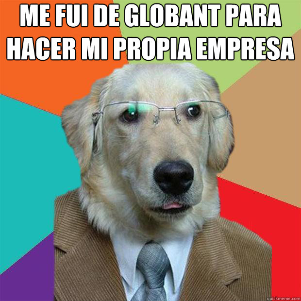 Me fui de GLOBANT para hacer mi propia empresa
   Business Dog