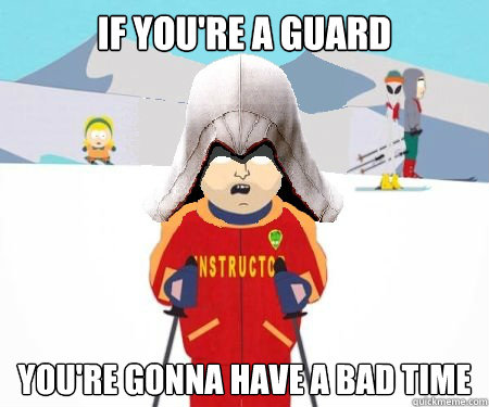 If you're a guard You're gonna have a bad time - If you're a guard You're gonna have a bad time  Super Cool Assassin