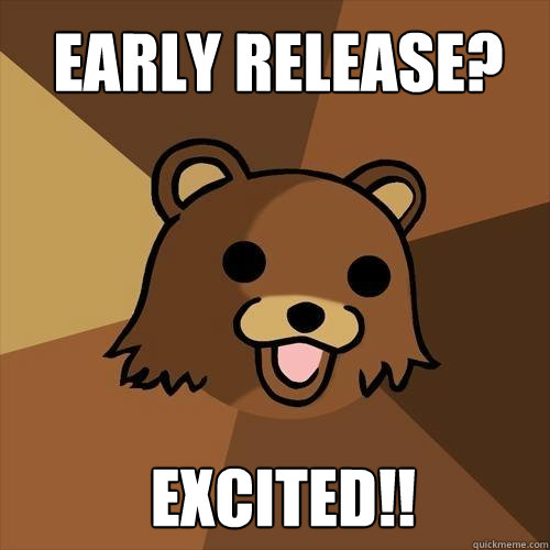 Early release? Excited!!  Pedobear