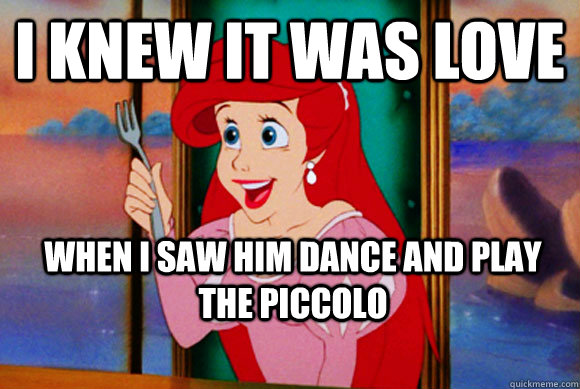 I knew it was love when I saw him dance and play the piccolo   Disney Logic