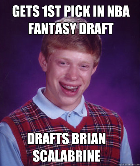 gets 1st pick in nba fantasy draft drafts brian scalabrine  Bad Luck Brian