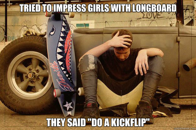 tried to impress girls with longboard they said 