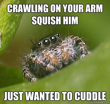 crawling on your arm Squish Him just wanted to cuddle  