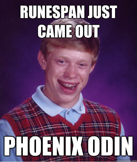 Runespan just came out Phoenix Odin  Bad Luck Brian