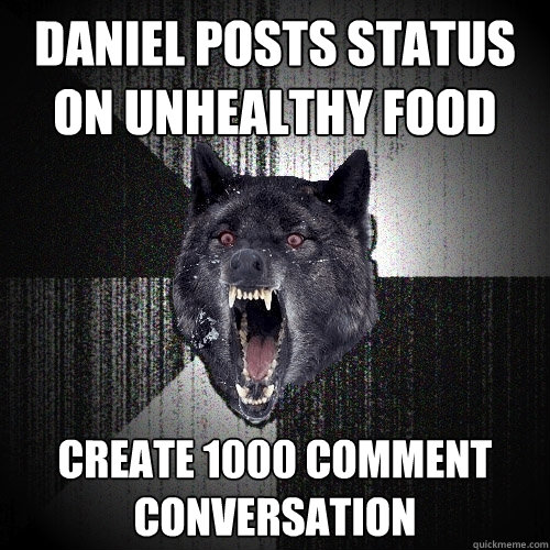 daniel posts status on unhealthy food create 1000 comment conversation  Insanity Wolf