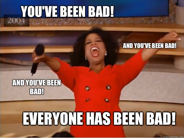 You've been bad! everyone has been bad! and you've been bad! and you've been bad!  oprah you get a car