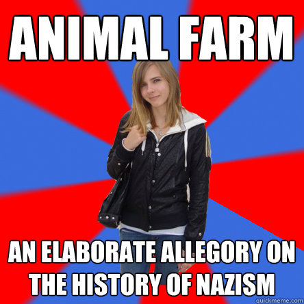 Animal farm an elaborate allegory on the history of nazism  Politically confused college student