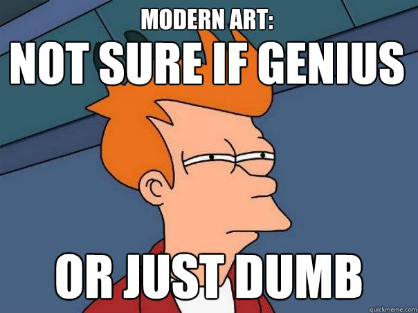 Not sure if genius or just dumb MODERN ART:  Futurama Fry