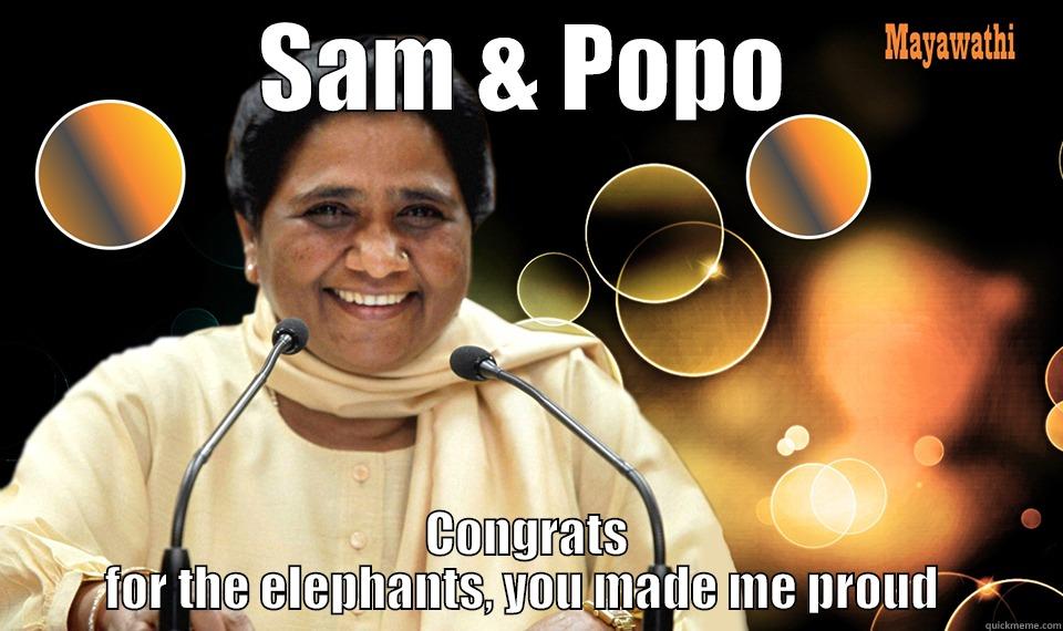 Maya ki Maya - SAM & POPO CONGRATS FOR THE ELEPHANTS, YOU MADE ME PROUD  Misc