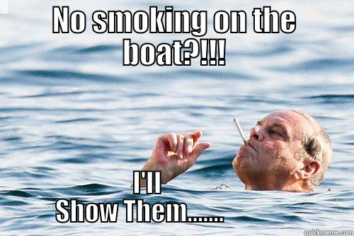 Jack Nicholson  - NO SMOKING ON THE BOAT?!!! I'LL                       SHOW THEM.......                          Misc