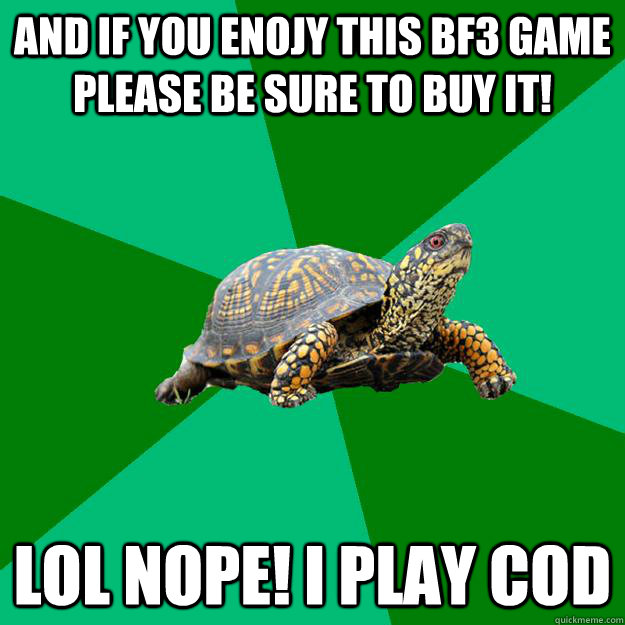 And if you enojy this BF3 Game please be sure to buy it! lol nope! I play CoD - And if you enojy this BF3 Game please be sure to buy it! lol nope! I play CoD  Torrenting Turtle