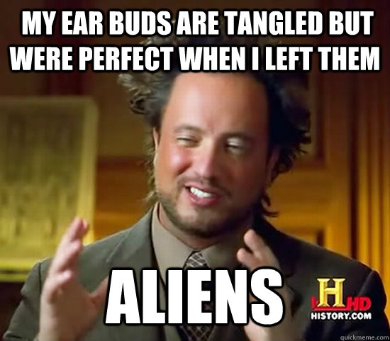  my ear buds are tangled but were perfect when i left them   aliens  Ancient Aliens