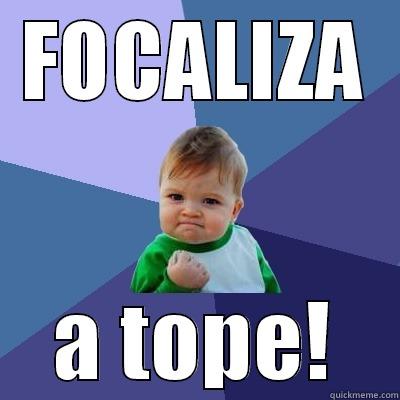 a tope - FOCALIZA A TOPE! Success Kid