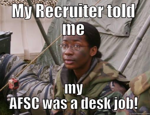 Military life - MY RECRUITER TOLD ME MY AFSC WAS A DESK JOB! Misc