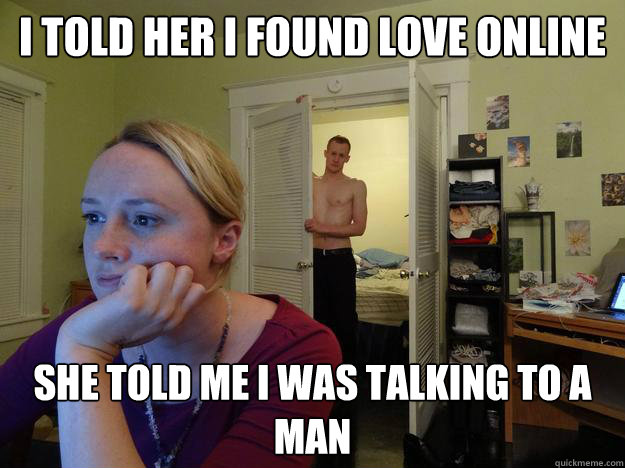 I told her I found love Online She told me I was talking to a man  Redditors Boyfriend