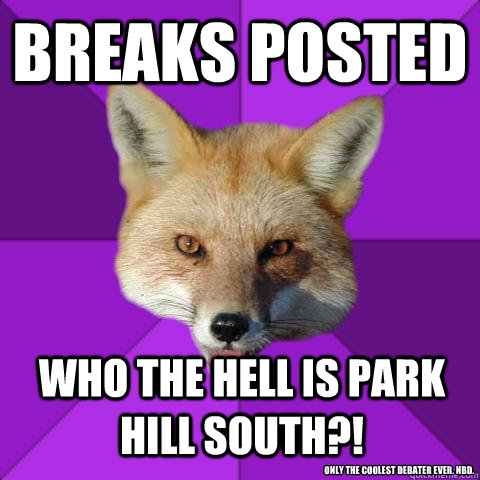 Breaks posted Who the hell is Park Hill South?! Only the coolest debater ever. Nbd.  Forensics Fox