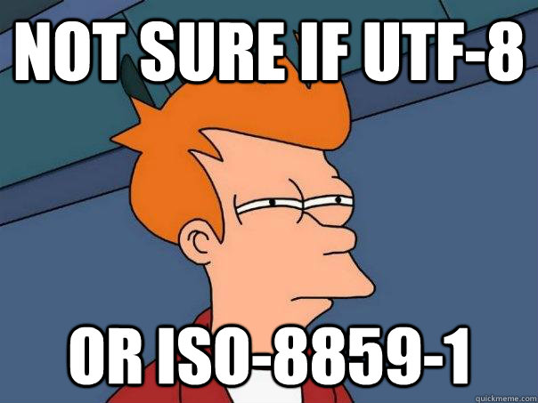 Not sure if utf-8 Or iso-8859-1 - Not sure if utf-8 Or iso-8859-1  Futurama Fry