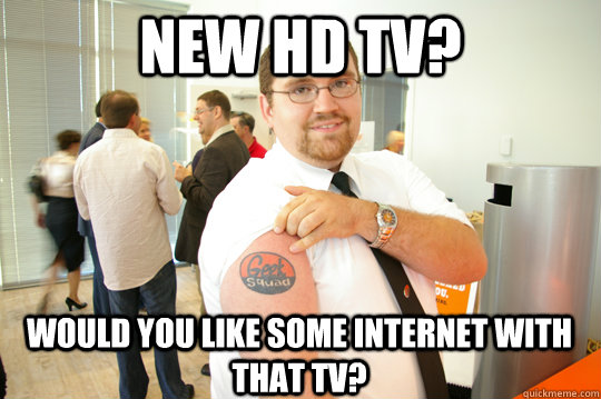 New HD TV? Would you like some internet with that tv?  GeekSquad Gus