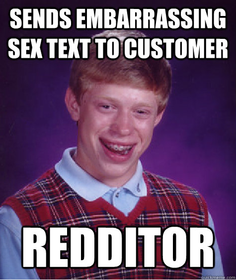 Sends embarrassing sex text to customer  REDDITOR  - Sends embarrassing sex text to customer  REDDITOR   Bad Luck Brian