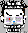 Almost kills Masheen then then gets killed by EL king   Need For Madness