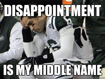 disappointment is my middle name - disappointment is my middle name  Sanchez Sucks