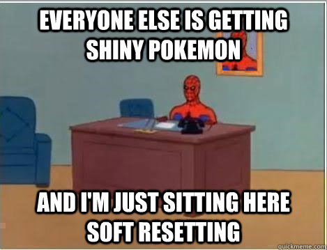 everyone else is getting shiny pokemon and i'm just sitting here     soft resetting  Spiderman Desk