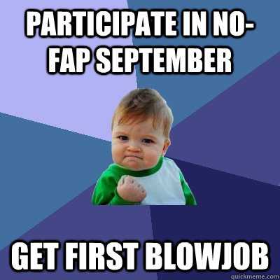 Participate in no-fap september get first blowjob  Success Kid