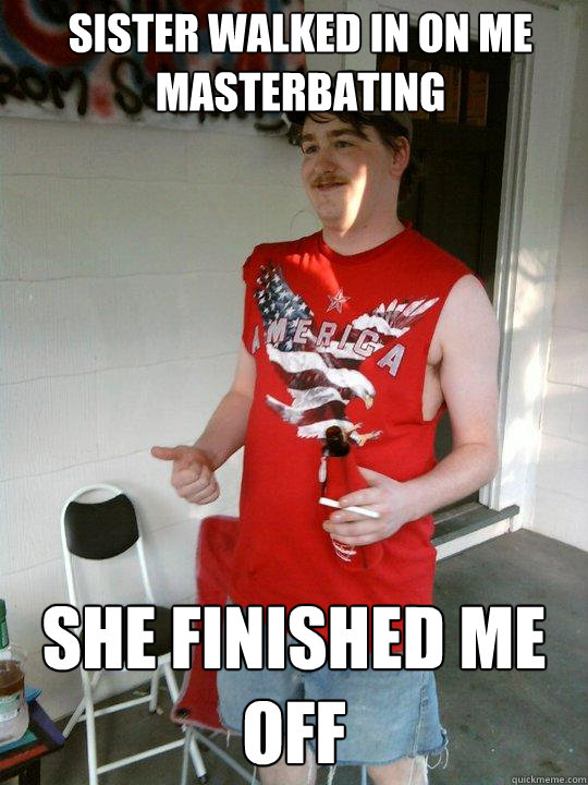 Sister walked in on me masterbating She finished me off  Redneck Randal